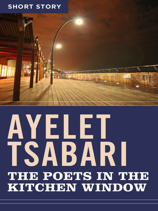 Title details for The Poets In the Kitchen Window by Ayelet Tsabari - Wait list